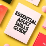 Essential Adult Skills Guide | Budgeting, Communication, Media Literacy & Life Management Tips for Everyday Success