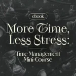 More Time, Less Stress: Time Management Mini-Course – Productivity Ebook with Pomodoro, Eisenhower Matrix & Time Blocking Strategies