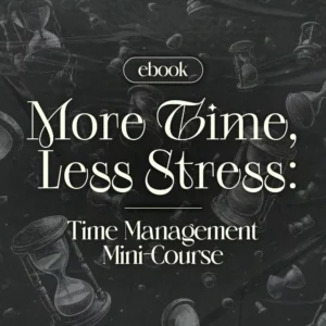 More Time, Less Stress: Time Management Mini-Course – Productivity Ebook with Pomodoro, Eisenhower Matrix & Time Blocking Strategies