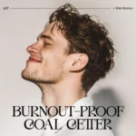 Burnout-Proof Goal Getter