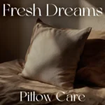 Fresh Dreams Pillow Care Checklist – The Ultimate Guide for the Best Way to Wash Pillows | Digital Download, eBook, Step-by-Step Laundry Checklist