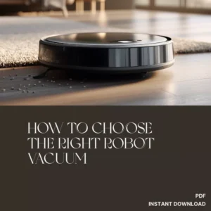 How to Choose the Right Robot Vacuum | Ultimate Buyer’s Guide for Smart Homes, Pet Owners & Busy Families | Digital Download eBook & Checklist