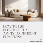 How to Use Furniture that Adapts to Different Functions | Digital Home Design Guide for Small Spaces, Multi-Purpose Living, and Smart Interiors