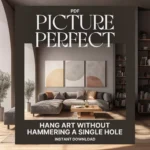 Picture Perfect: Hang Art Without Hammering a Single Hole | How to Hang Pictures Without Making Holes Everywhere | No-Damage Wall Hanging eBook & Guide