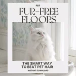 Fur-Free Floors: The Smart Way to Beat Pet Hair | Digital Cleaning Guide for Pet Owners | Best Way to Keep Floors Free from Pet Hair with Smart, AI-Driven Tips and Daily Habits