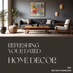 Refreshing Your Dated Home Decor | Digital Guide for Modern Home Makeovers | What to Do When Your Decor Is Dated | Printable eBook & Checklist