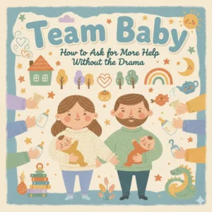 Team Baby: How to Ask for More Help Without the Drama | Parenting Communication Ebook on How to Ask Partner for More Help