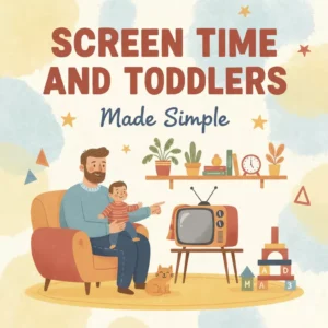 Screen Time and Toddlers Made Simple | Parenting eBook | Digital Download Guide for Healthy Screen Habits, Child Development, Screen Time Rules, and Positive Alternatives