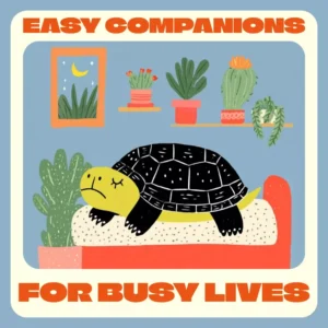 Easy Companions for Busy Lives | Best Low Maintenance Pets Guide | Digital Download for Pet Lovers, Beginners & Busy People