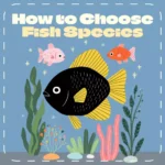 How to Pick the Perfect Fish – Ultimate Digital Guide for Aquarium Lovers | Learn how to choose fish species, create balanced tanks & avoid common mistakes