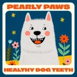 Pearly Paws: The Ultimate Guide to Healthy Dog Teeth – How to Care for Dog Teeth eBook, Checklist & Expert Tips for Daily Dental Care
