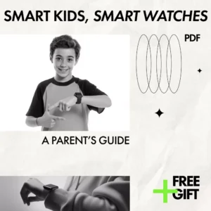 Smart Kids, Smart Watches: A Parent’s Guide – How to Pick a Smartwatch for Kids with Safety, GPS, AI Features & Buying Tips (Digital Download)