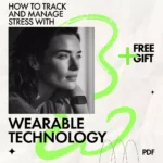 How to Track and Manage Stress with Wearable Technology | Practical Guide on how to track stress levels with wearables for Everyday Balance